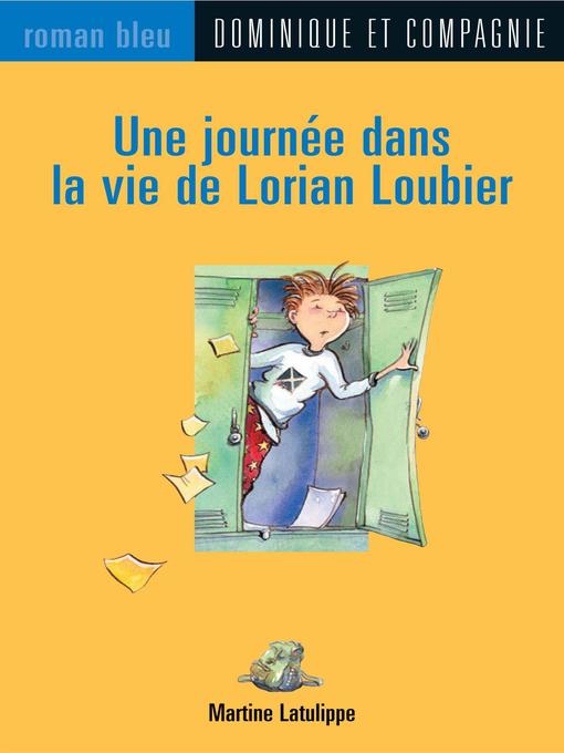 Title details for Une journée dans la vie de Lorian Loubier by Bruno St-Aubin - Available